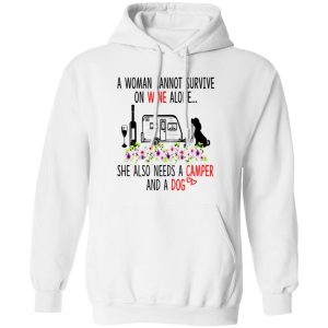 A Woman Cannot Survive On Wine Alone She Also Needs A Camper And A Dog Shirt