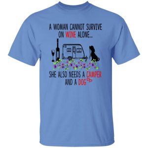 A Woman Cannot Survive On Wine Alone She Also Needs A Camper And A Dog Shirt