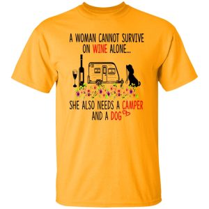 A Woman Cannot Survive On Wine Alone She Also Needs A Camper And A Dog Shirt