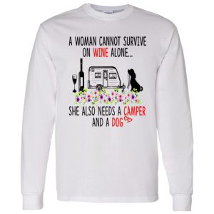 A Woman Cannot Survive On Wine Alone She Also Needs A Camper And A Dog Shirt