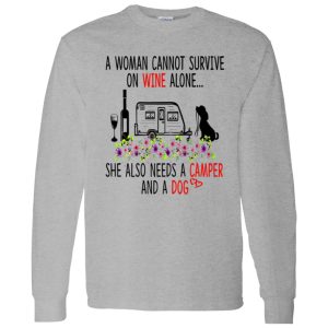 A Woman Cannot Survive On Wine Alone She Also Needs A Camper And A Dog Shirt