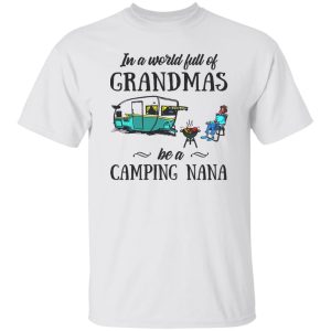 BBQ In A World Full Of Grandmas Be A Camping Nana Shirt