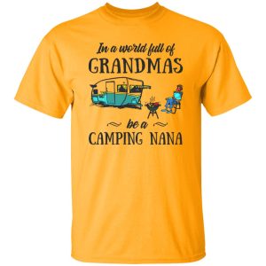 BBQ In A World Full Of Grandmas Be A Camping Nana Shirt