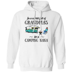 BBQ In A World Full Of Grandmas Be A Camping Nana Shirt