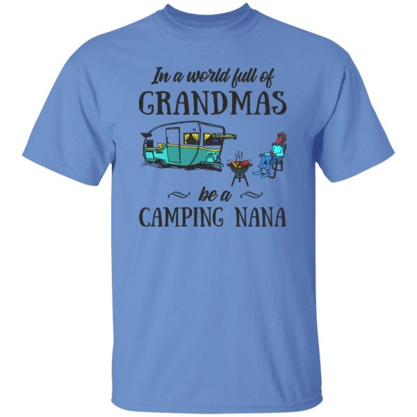 BBQ In A World Full Of Grandmas Be A Camping Nana Shirt