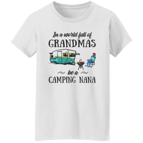 BBQ In A World Full Of Grandmas Be A Camping Nana Shirt