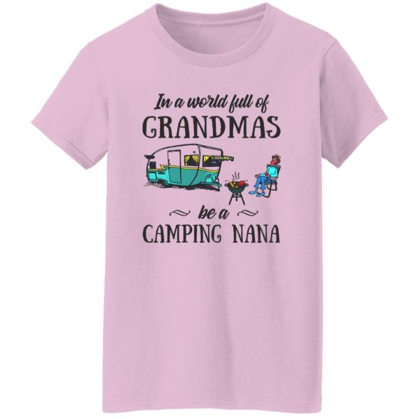 BBQ In A World Full Of Grandmas Be A Camping Nana Shirt