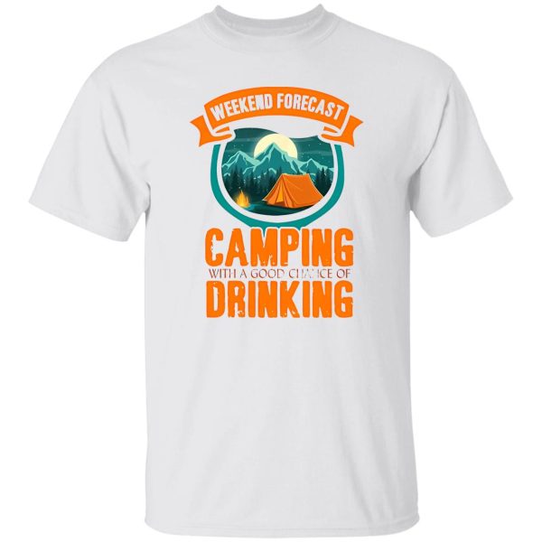 Weekend Forecast Camping With A Good Chance Of Drinking For Camper Shirt