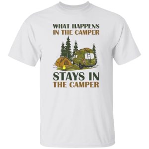 What Happens In The Camper Stays In The Camper Shirt