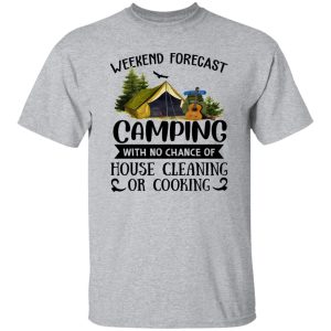 Weekend Forecast Camping With No Chance Of House Cleaning Or Cooking (3) Shirt