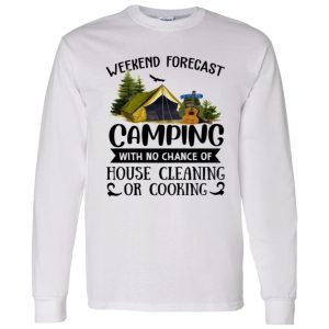 Weekend Forecast Camping With No Chance Of House Cleaning Or Cooking (3) Shirt