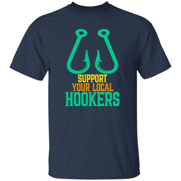 Funny Fishing Shirt, Support Your Local Hookers Fishing Fisherman Shirt