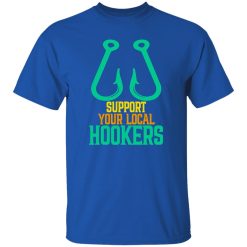 Funny Fishing Shirt, Support Your Local Hookers Fishing Fisherman Shirt