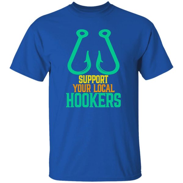 Funny Fishing Shirt, Support Your Local Hookers Fishing Fisherman Shirt