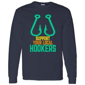 Funny Fishing Shirt, Support Your Local Hookers Fishing Fisherman Shirt