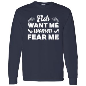 Funny Fishing Shirt, Fish Want Me Women Fear Me Shirt