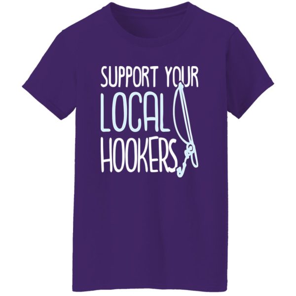 Funny Fishing Shirt, Support Your Local Hookers Fishers Funny Fishing Lover Shirt