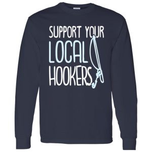 Funny Fishing Shirt, Support Your Local Hookers Fishers Funny Fishing Lover Shirt