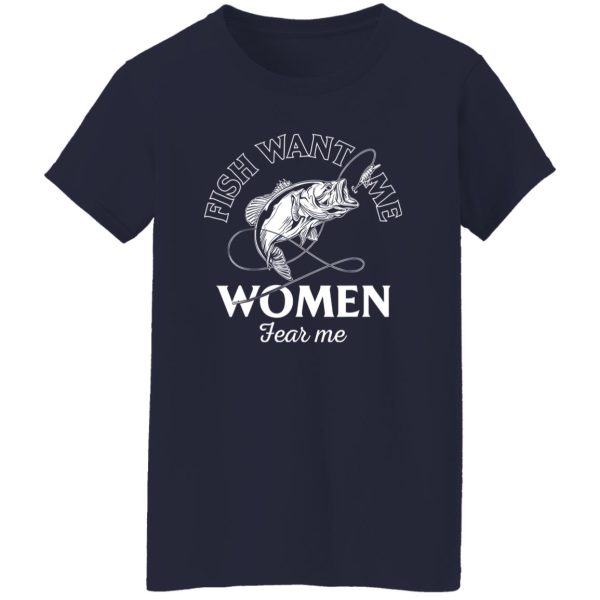 Funny Fishing Fish Want Me Women Fear Me Cool Fishing Shirt