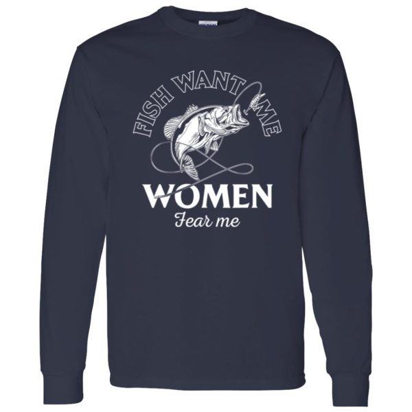 Funny Fishing Fish Want Me Women Fear Me Cool Fishing Shirt