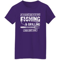 Funny Fishing And Grilling Shirt