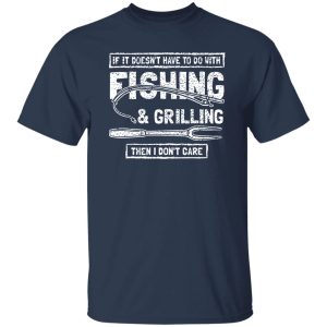 Funny Fishing And Grilling Shirt