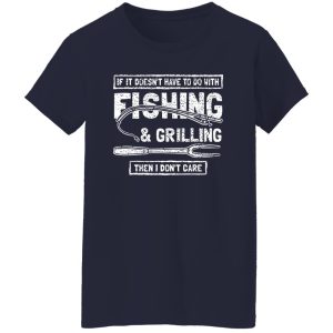 Funny Fishing And Grilling Shirt