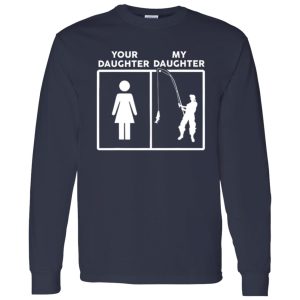 Funny Fathers Day Fishing Dad Gift Your Daughter My Daughter Shirt