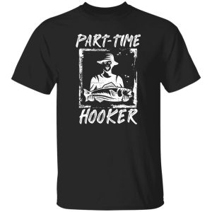 Fishing Dad Shirt, Part-time Hooker Shirt