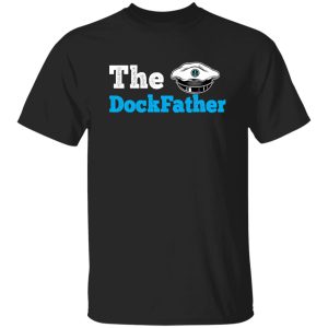 Fishing Shirt, The Dockfather Funny Boating Fishing Boat Dad Captain Shirt