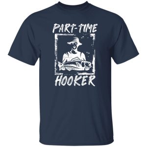 Fishing Dad Shirt, Part-time Hooker Shirt