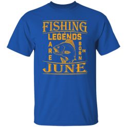 Fishing Legend Are Born In June For Fishermen Birthday Shirt