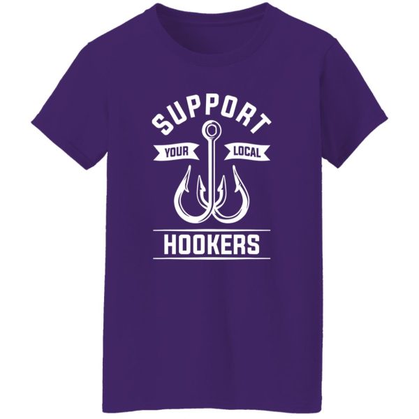 Fishing Shirt, Support Your Local Hookers Fishing For A Fisherman Shirt