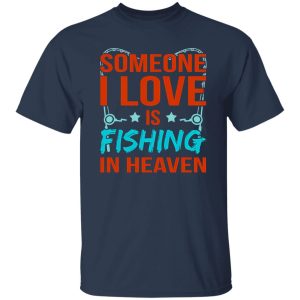 Fishing In Heaven Father’s Day Daddy Dad Father Love Graphic Shirt