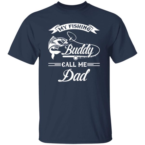 Fishing Dad Shirt, My Fishing Buddy Call Me Dad Shirt