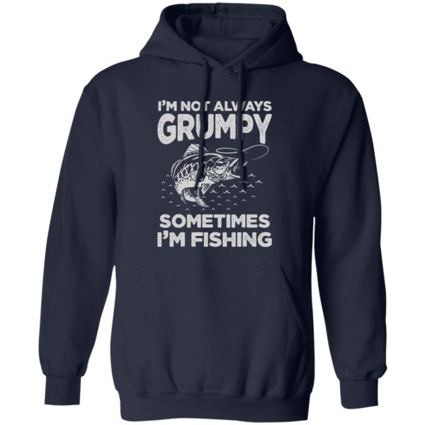 Fishing Lover I’m Not Always Grumpy Sometimes I’m Fishing Shirt