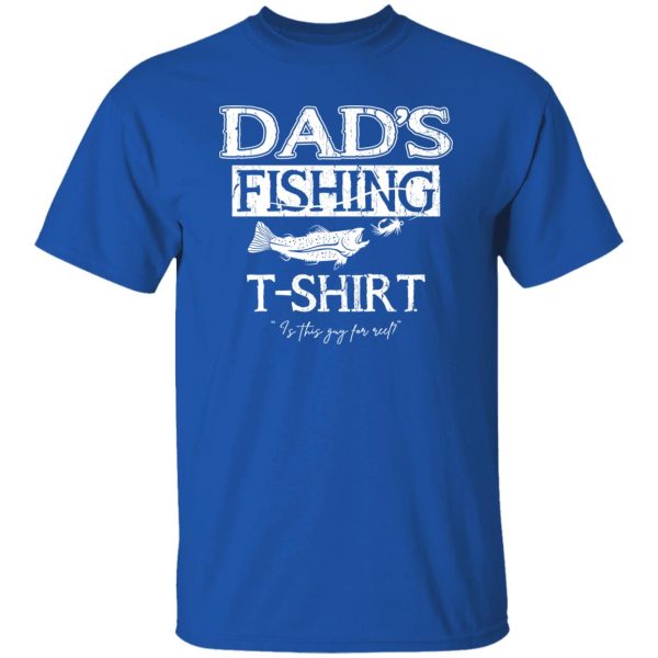 Fishing Dad Shirt, Dad’s Fishing T-Shirt Is This Guy For Reel Shirt