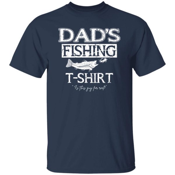 Fishing Dad Shirt, Dad’s Fishing T-Shirt Is This Guy For Reel Shirt