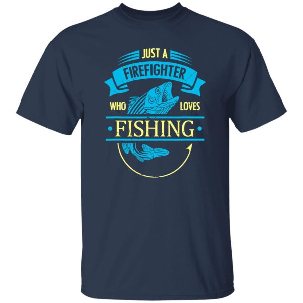 Firefighter Shirt, Just A Firefighter Who Loves Fishing Shirt