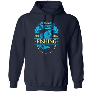 Firefighter Shirt, Just A Firefighter Who Loves Fishing Shirt