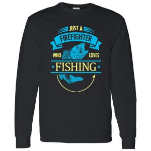 Firefighter Shirt, Just A Firefighter Who Loves Fishing Shirt