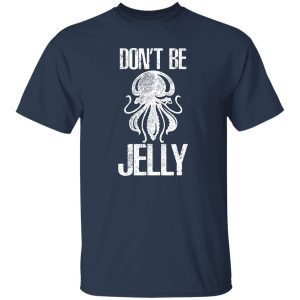 Don’t Be Jelly Cute Jelly Fish Gifts For Sea Ocean Animals Shirt