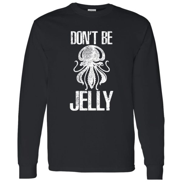 Don’t Be Jelly Cute Jelly Fish Gifts For Sea Ocean Animals Shirt