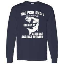 Cool Fishing Shirt, The Fish And I Have Entered An Uneasy Alliance Against Shirt