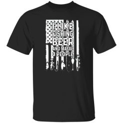 Fishing Beer American Flag Shirt, I Like Fishing Beer And Maybe 3 People Shirt