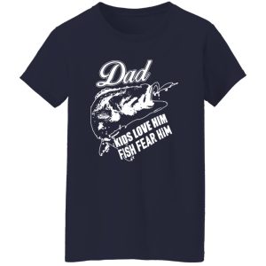 Dad Kids Love Him Fish Fear Him Fishing Dad Shirt