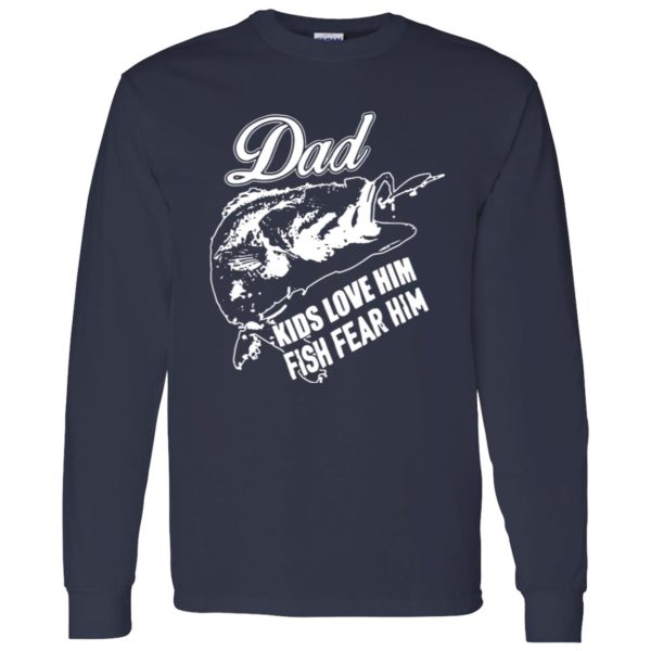 Dad Kids Love Him Fish Fear Him Fishing Dad Shirt