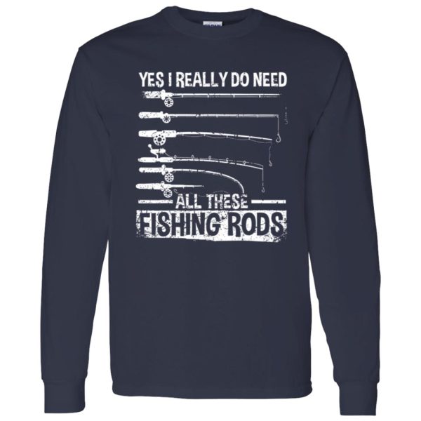 Fish Shirt, Yes I Really Do Need All These Fishing Rods Funny Fisherman Shirt