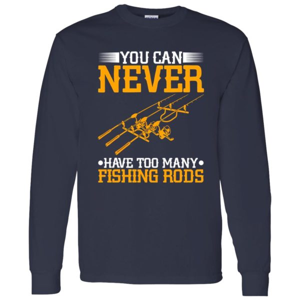 Cool Fishing Shirt, You Can Never Have Too Many Fishing Rods Shirt