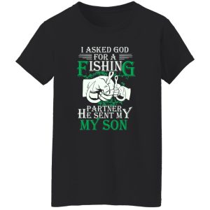 Family 365 I Asked God For A Fishing Partner He Sent Me Son Shirt